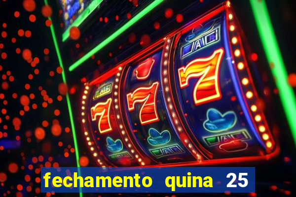 fechamento quina 25 garante quadra com